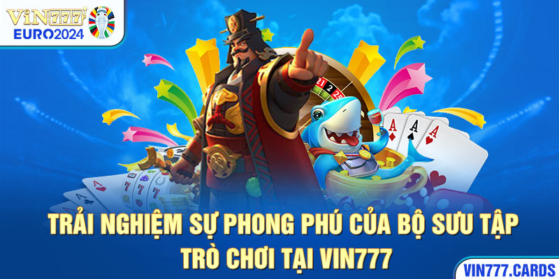 Trải nghiệm sự phong phú của bộ sưu tập trò chơi tại vin777