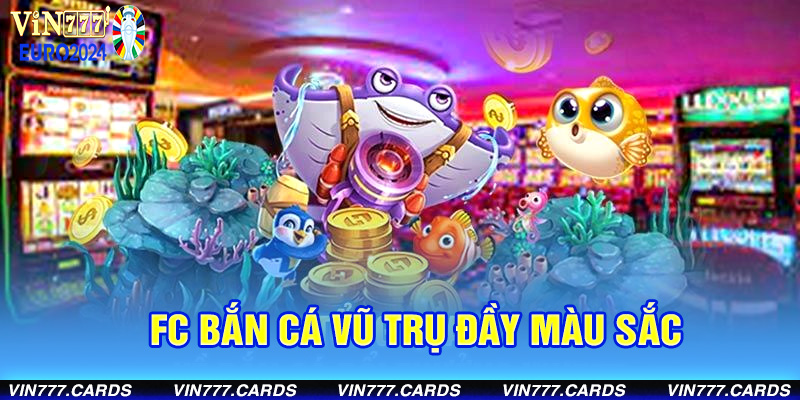 fc bắn cá vũ trụ đầy màu sắc