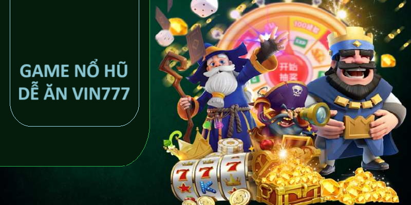 Game nổ hũ dễ ăn và bí quyết săn jackpot