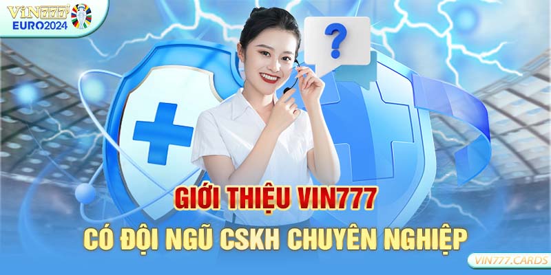 Giới thiệu vin777 có đội ngũ CSKH chuyên nghiệp