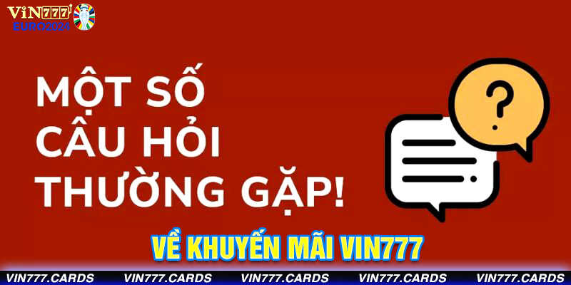 Một số câu hỏi thường gặp về chương trình khuyến mãi vin777