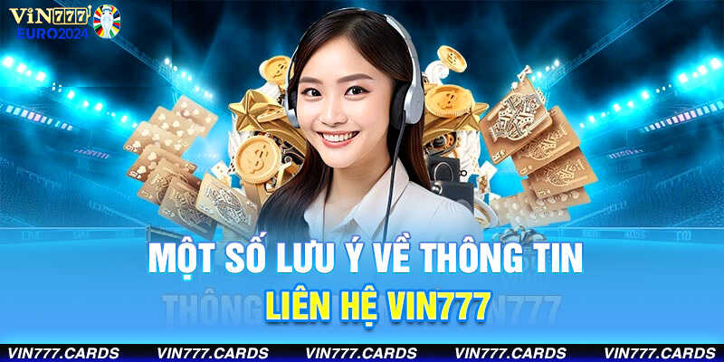 Một số lưu ý mà người chơi cần biết khi liên hệ vin777