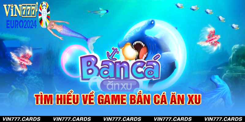 Tìm hiểu về game bắn cá ăn xu